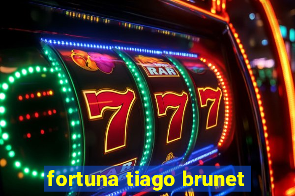 fortuna tiago brunet